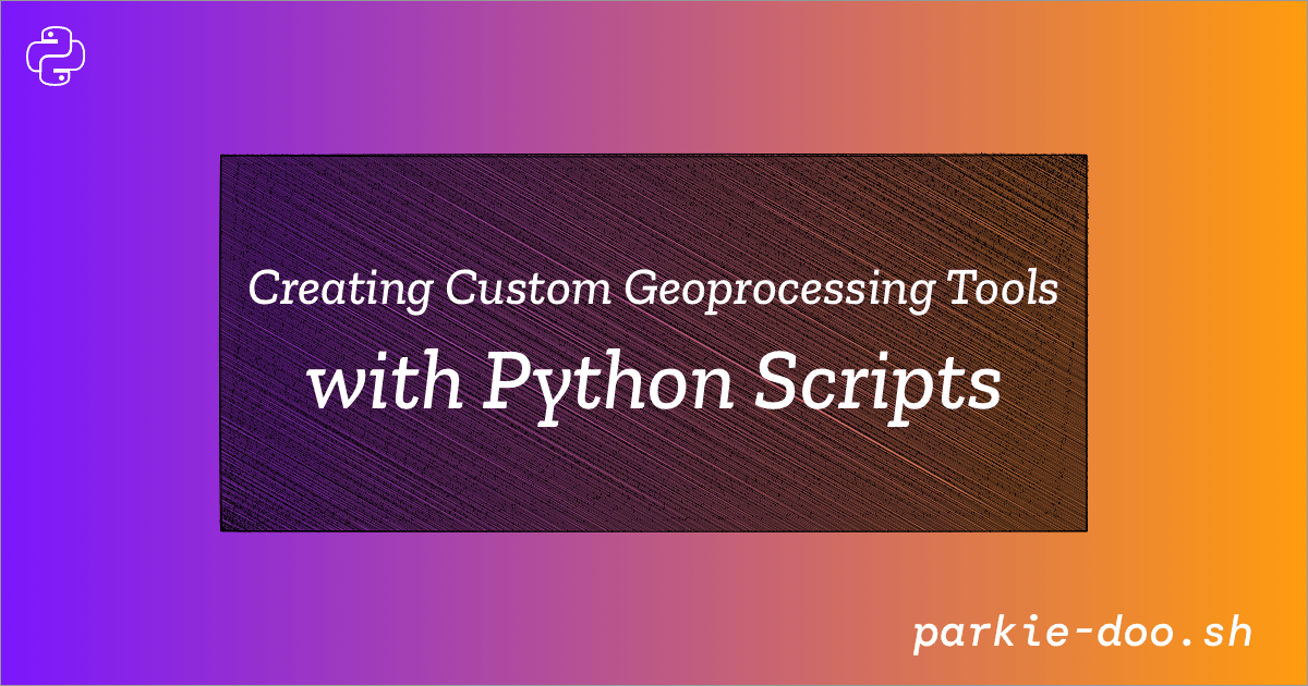 Creating Custom Geoprocessing Tools with Python Scripts